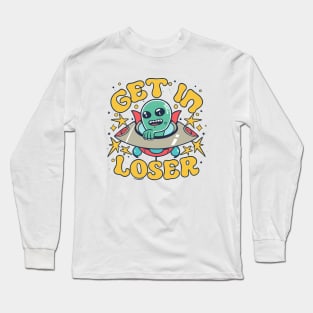 Get In Loser Alien UFO Funny Long Sleeve T-Shirt